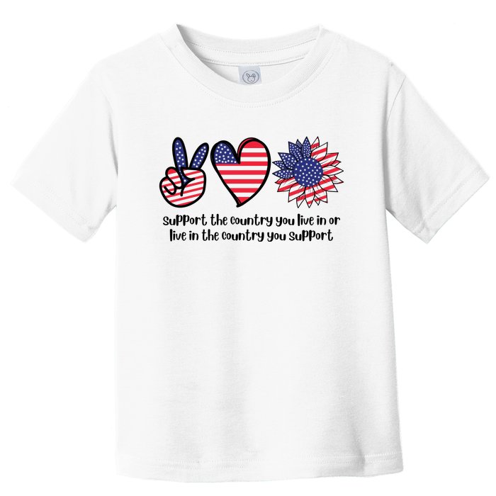 Support The Country You Live In Or Live In The Country You Support Toddler T-Shirt