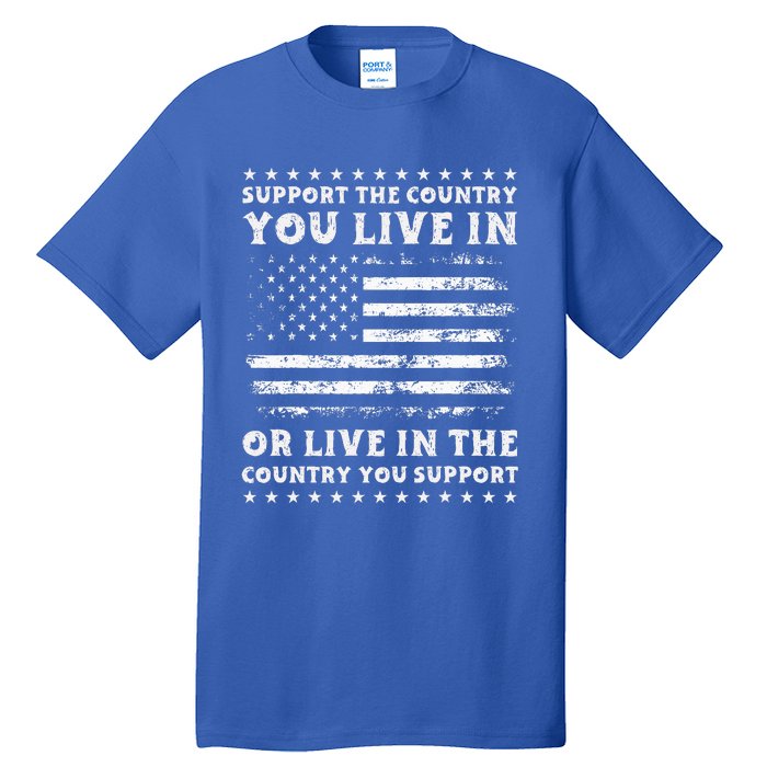 Support The Country You Live In The Country You Support Usa Tall T-Shirt