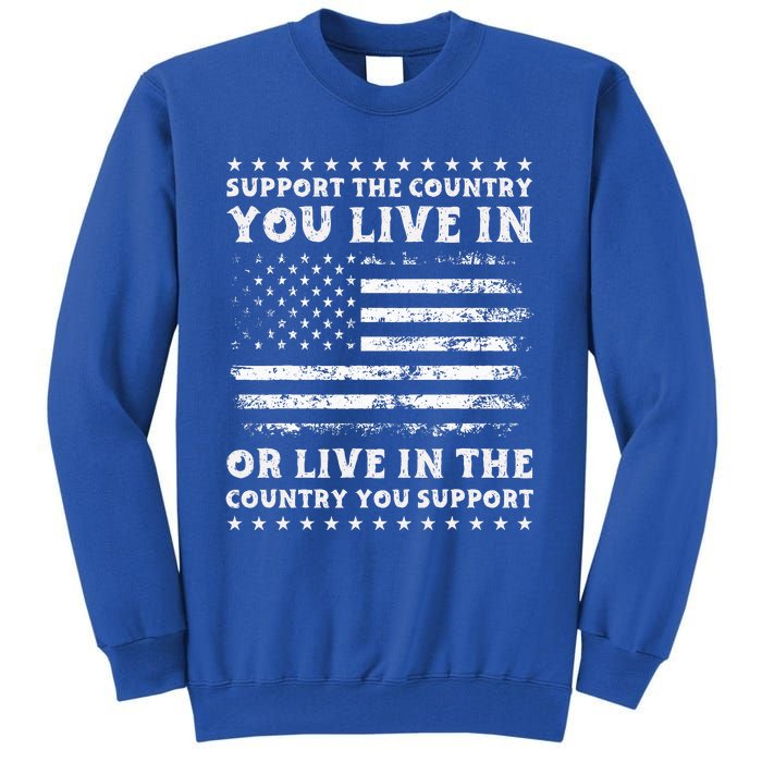 Support The Country You Live In The Country You Support Usa Tall Sweatshirt