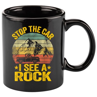 Stop The Car I See A Rock Collector Geology Funny Geologist 11oz C Handle Ceramic Mug