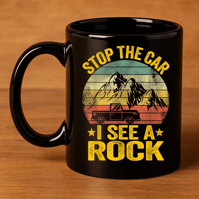 Stop The Car I See A Rock Collector Geology Funny Geologist 11oz C Handle Ceramic Mug