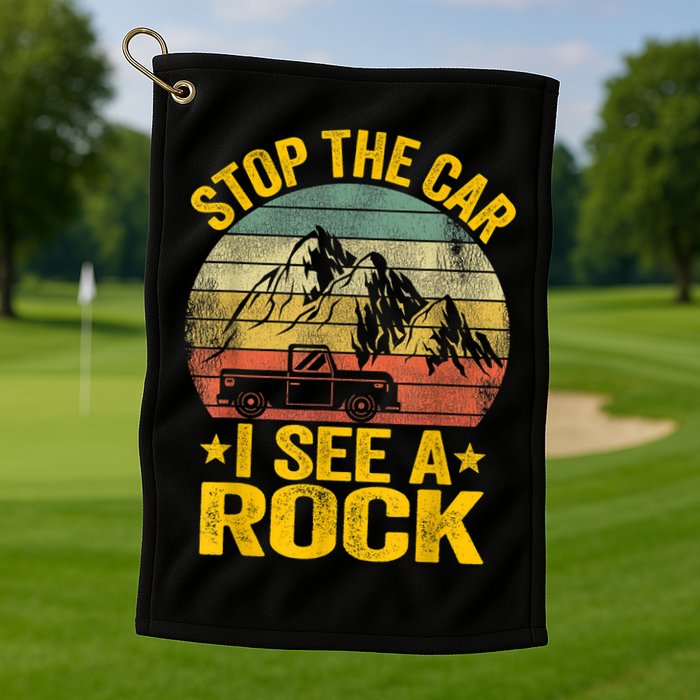 Stop The Car I See A Rock Collector Geology Funny Geologist Golf Towel