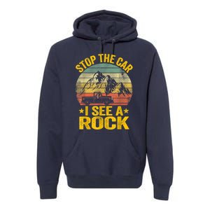 Stop The Car I See A Rock Collector Geology Funny Geologist Premium Hoodie