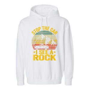 Stop The Car I See A Rock Collector Geology Funny Geologist Garment-Dyed Fleece Hoodie