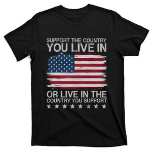 Support The Country You Live In Or Live In Where You Support T-Shirt