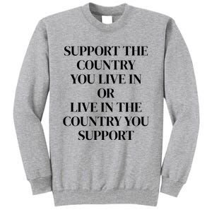 Support The Country You Live In Or Live In The Country You Tall Sweatshirt