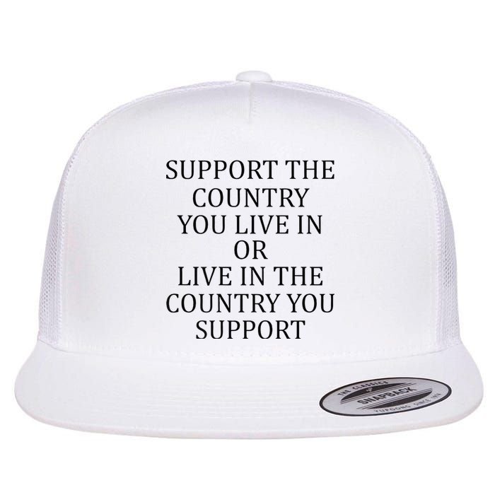 Support The Country You Live In Live In The Country Flat Bill Trucker Hat