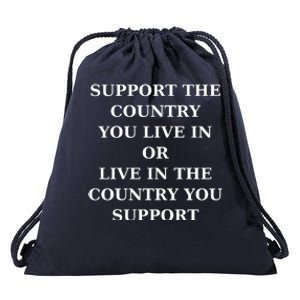 Support The Country You Live In Or Live In The Country You Support Drawstring Bag