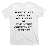 Support The Country You Live In Or Live In The Country You Support T-Shirt