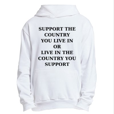 Support The Country You Live In Or Live In The Country You Support Urban Pullover Hoodie