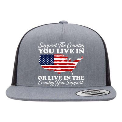 Support The Country You Live In The Country You Support Flat Bill Trucker Hat