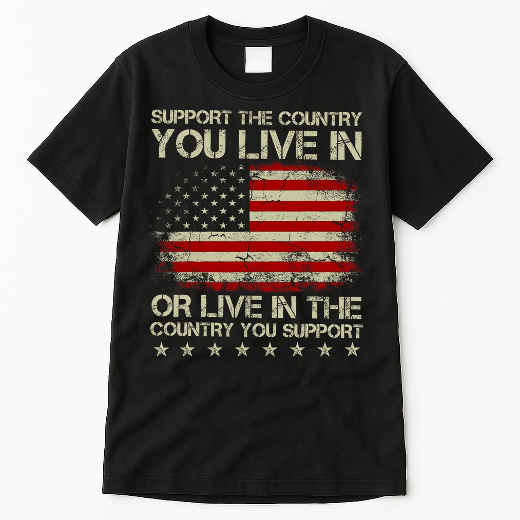 Support The Country You Live In The Country You Support Tall T-Shirt