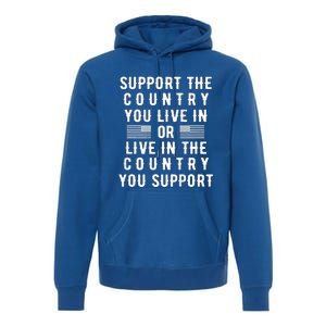 Support the Country You Live In or Live In Where You Support Premium Hoodie