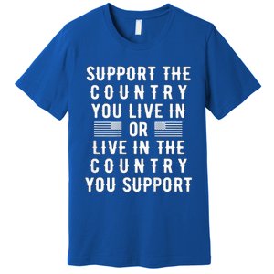 Support the Country You Live In or Live In Where You Support Premium T-Shirt