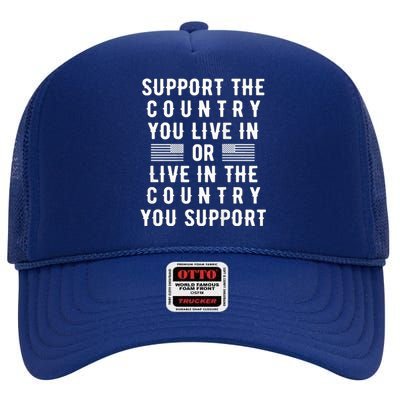 Support the Country You Live In or Live In Where You Support High Crown Mesh Back Trucker Hat