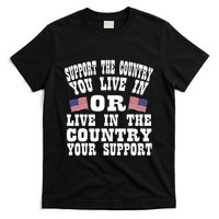 Support The Country You Live In Or Live In Where You Support T-Shirt