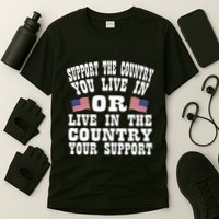 Support The Country You Live In Or Live In Where You Support T-Shirt