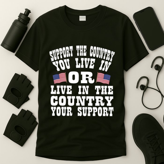 Support The Country You Live In Or Live In Where You Support T-Shirt