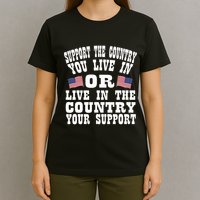 Support The Country You Live In Or Live In Where You Support T-Shirt