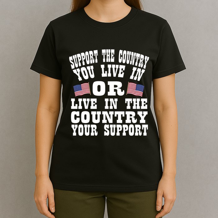 Support The Country You Live In Or Live In Where You Support T-Shirt