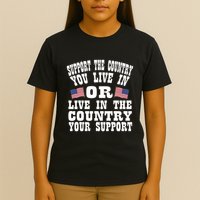 Support The Country You Live In Or Live In Where You Support T-Shirt