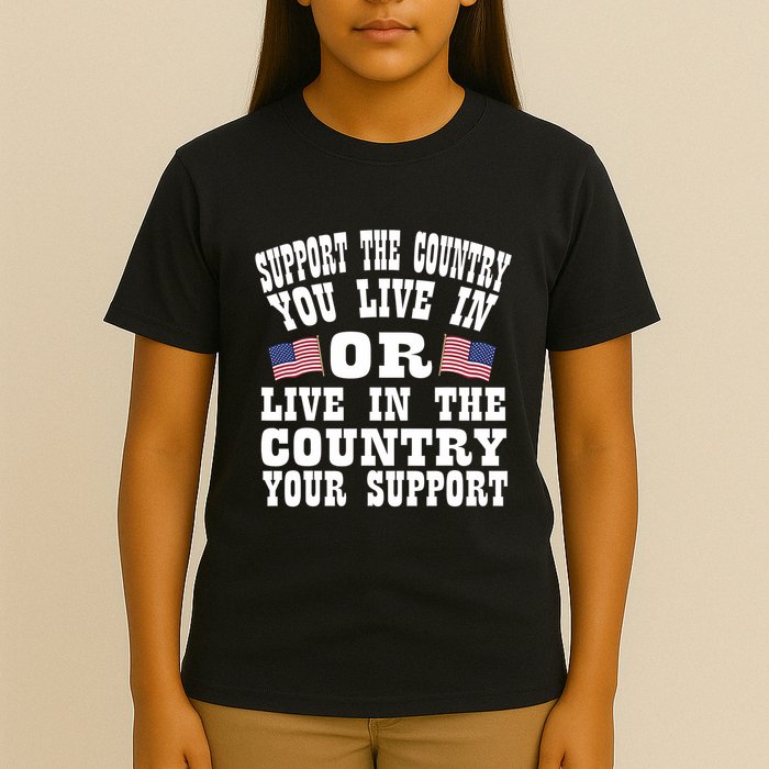 Support The Country You Live In Or Live In Where You Support T-Shirt