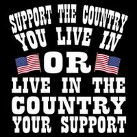 Support The Country You Live In Or Live In Where You Support T-Shirt