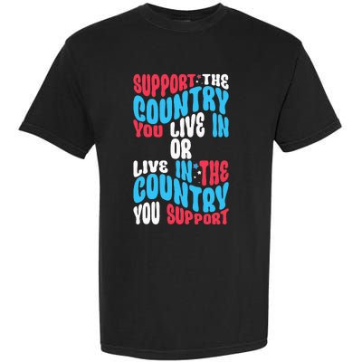 Support The Country You Live In Or Live In Where You Support Garment-Dyed Heavyweight T-Shirt