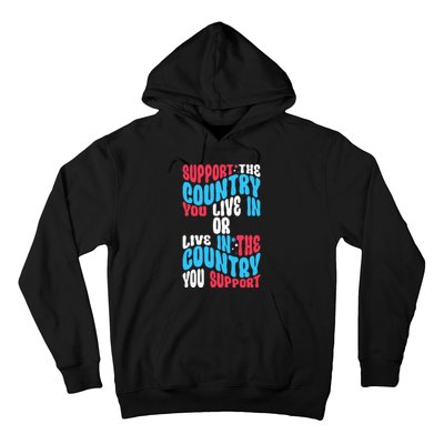 Support The Country You Live In Or Live In Where You Support Hoodie