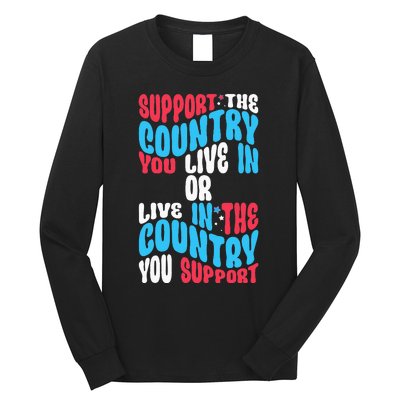 Support The Country You Live In Or Live In Where You Support Long Sleeve Shirt