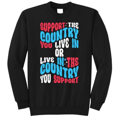 Support The Country You Live In Or Live In Where You Support Sweatshirt