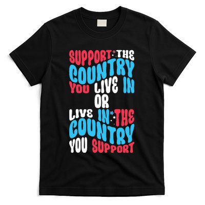 Support The Country You Live In Or Live In Where You Support T-Shirt