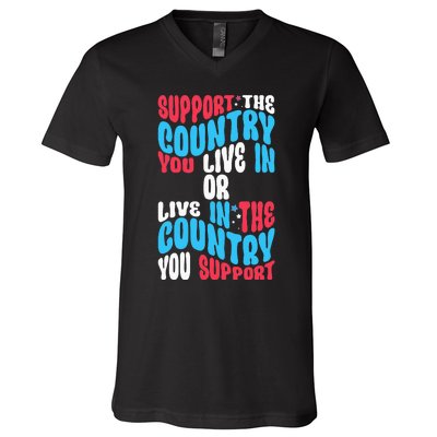 Support The Country You Live In Or Live In Where You Support V-Neck T-Shirt