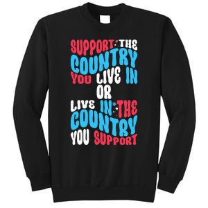 Support The Country You Live In Or Live In Where You Support Tall Sweatshirt