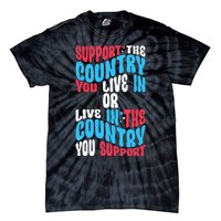 Support The Country You Live In Or Live In Where You Support Tie-Dye T-Shirt