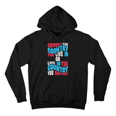 Support The Country You Live In Or Live In Where You Support Tall Hoodie