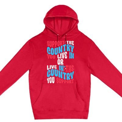 Support The Country You Live In Or Live In Where You Support Premium Pullover Hoodie