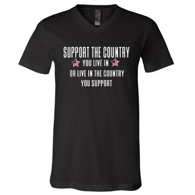 Support The Country You Live In Or Live In Where You Support V-Neck T-Shirt