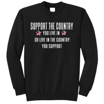 Support The Country You Live In Or Live In Where You Support Tall Sweatshirt