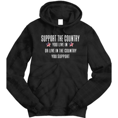 Support The Country You Live In Or Live In Where You Support Tie Dye Hoodie