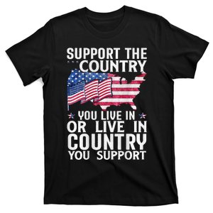 Support The Country You Live In Or Live In Where You Support T-Shirt