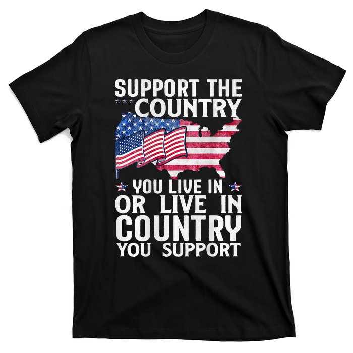 Support The Country You Live In Or Live In Where You Support T-Shirt