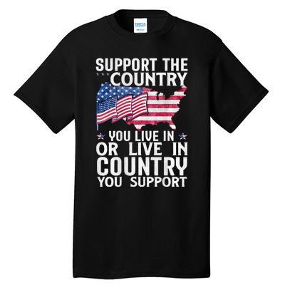 Support The Country You Live In Or Live In Where You Support Tall T-Shirt