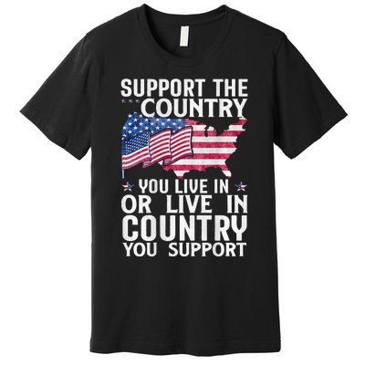 Support The Country You Live In Or Live In Where You Support Premium T-Shirt