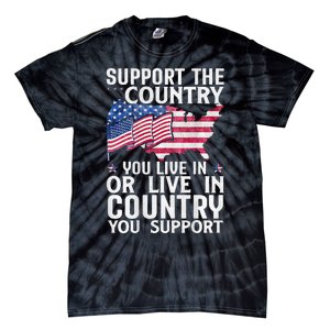 Support The Country You Live In Or Live In Where You Support Tie-Dye T-Shirt