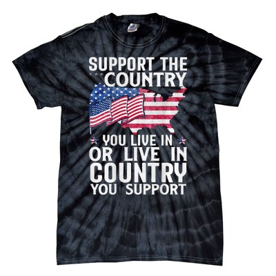 Support The Country You Live In Or Live In Where You Support Tie-Dye T-Shirt