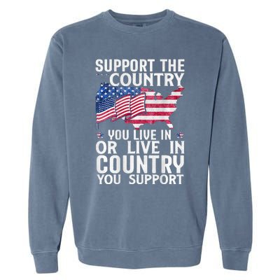 Support The Country You Live In Or Live In Where You Support Garment-Dyed Sweatshirt