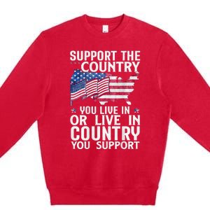 Support The Country You Live In Or Live In Where You Support Premium Crewneck Sweatshirt