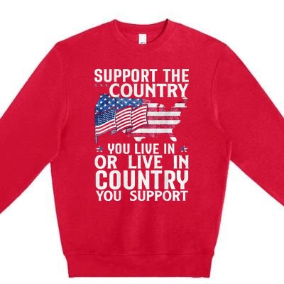 Support The Country You Live In Or Live In Where You Support Premium Crewneck Sweatshirt