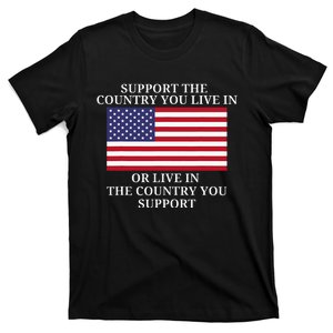 Support The Country You Live In Or Live In Where You Support T-Shirt